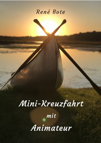 Cover des Buches Mini-Kreuzfahrt mit Animateur: Ein Fluss bei Sonnenuntergang, ein Kanu, aufs Ufer gezogen, mit dem Bug zum Betrachter, die Paddel lehnen über Kreuz am Bug des Kanus.