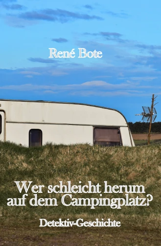 Cover des Buches Wer schleicht herum auf dem Campingplatz?: Der vordere Teil eines Campinganhängers, der untere Teil verdeckt von einem grasbewachsenen Damm, vor blauem Himmel
